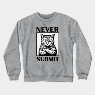 Never Submit! Crewneck Sweatshirt